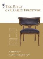 bokomslag The Bible of Classic Furniture: New Furniture Inspired by Classical Style