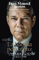 Juan Manuel Santos - La batalla por la paz : el largo camino para poner fin al conflicto con la guerrilla más antigua del mundo, Häftad
