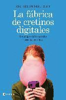 bokomslag La fábrica de cretinos digitales : los peligros de las pantallas para nuestros hijos