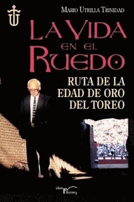 bokomslag La vida en el ruedo: Ruta de la edad de oro del toreo