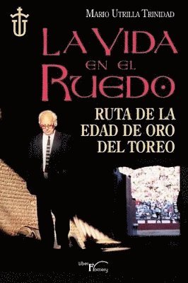 bokomslag La vida en el ruedo: Ruta de la edad de oro del toreo