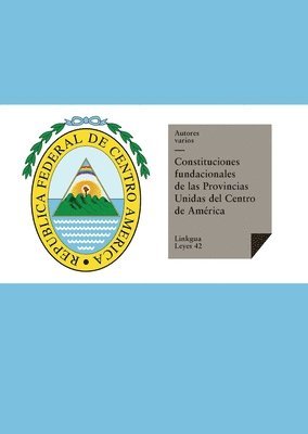 Constituciones fundacionales de las Provincias Unidas del Centro de Amrica 1