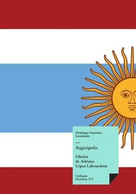 Domingo Faustino Sarmiento, Adriana López-Labourdette - Argirópolis, Häftad