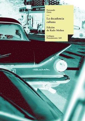 Fernando Ortiz, Rado Molina - La decadencia cubana y La crisis política cubana; sus causas y remedios, Häftad