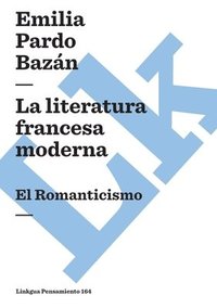 bokomslag La literatura francesa moderna: El Romanticismo