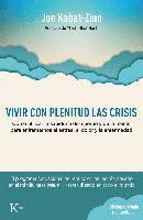 bokomslag Vivir Con Plenitud Las Crisis: Cómo Utilizar La Sabiduría del Cuerpo Y de la Mente Para Enfrentarnos Al Estrés, El Dolor Y La Enfermedad