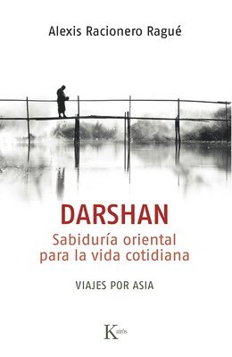 Darshan / Darshan: Sabiduría Oriental Para La Vida Cotidiana. Viajes Por Asia / Eastern Wisdom for Every Day Life. Asian Journeys 1