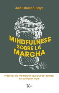 bokomslag Mindfulness Sobre La Marcha: Prácticas de Meditación Que Puedes Realizar En Cualquier Lugar