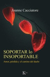 bokomslag Soportar Lo Insoportable: Amor, Pérdida Y El Camino del Duelo