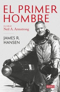 bokomslag El Primer Hombre. La Vida de Neil A. Armstrong / First Man: The Life of Neil A. Armstrong