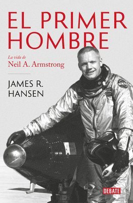 bokomslag El Primer Hombre. La Vida de Neil A. Armstrong / First Man: The Life of Neil A. Armstrong