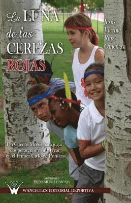 bokomslag La luna de las cerezas rojas. Un cuento motor para jugar, cooperar, convivir y crear en el primer ci