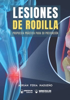 Adrián Feria Madueño - Lesiones de rodilla: Propuesta práctica para su prevención, Häftad