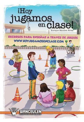 Hoy jugamos en clase: Recursos para enseñar a través de juegos 1