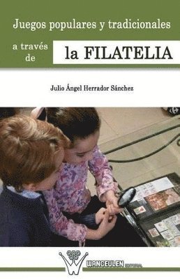 Julio Angel Herrador Sanchez - Juegos populares y tradicionales de la infancia a traves de la filatelia, Häftad