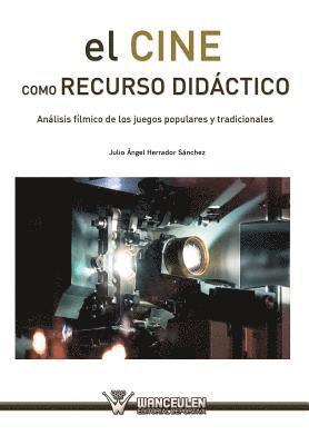 Julio Angel Herrador Sanchez - El cine como recurso didáctico: Análisis fílmico de los juegos populares y tradicionales, Häftad
