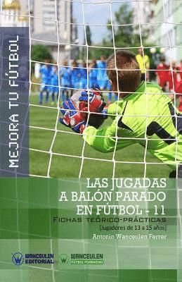 Mejora Tu Fútbol: Las jugadas a balón parado en Fútbol 11: Fichas Teórico-Prácticas para Jugadores de 13 a 15 años 1