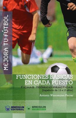 Mejora Tu Fútbol: Funciones básicas en cada puesto: Fichas Teórico-Prácticas para Jugadores de 13 a 15 años 1