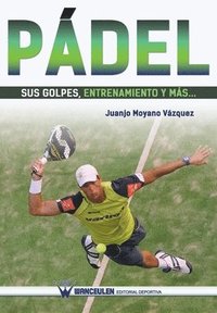 bokomslag Pádel: sus golpes, entrenamiento y más...