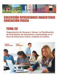 bokomslag Colección Oposiciones Magisterio Educación Física. Tema 20: Organización de Grupos y Tareas. La Planificación de Actividades de Enseñanza y Aprendizaj