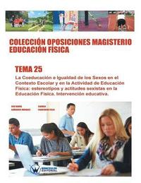 bokomslag Colección Oposiciones Magisterio Educación Física. Tema 25: La Coeducación e Igualdad de los Sexos en el Contexto Escolar y en la Actividad de Educaci