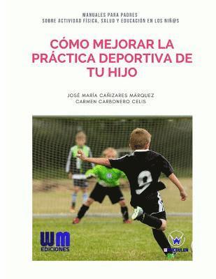 Carmen Carbonero Celis, Jose Maria Canizares Marquez - Cómo mejorar la práctica deportiva de tu hijo, Häftad
