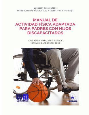 Carmen Carbonero Celis, Jose Maria Canizares Marquez - Manual de Actividad Física adaptada para padres con hijos discapacitados, Häftad