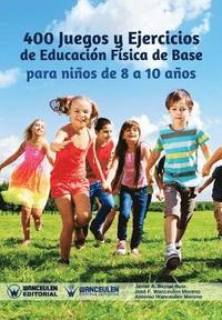 bokomslag 400 Juegos y Ejercicios de Educación Física de Base para niños de 8 a 10 años