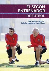 bokomslag El Segon Entrenador de Futbol: Dos ámbits diferents: Futbol professional I Futbol base
