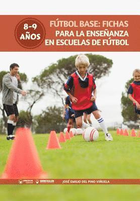 Ftbol Base: Fichas para la enseanza en Escuelas de Ftbol 8-9 aos 1