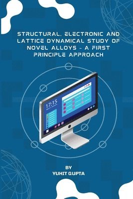 Structural, Electronic and Lattice Dynamical Study of Novel Alloys - A First Principle Approach 1