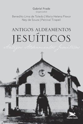 bokomslag Antigos Aldeamentos Jesuíticos - A Companhia de Jesus e os aldeamentos indígenas
