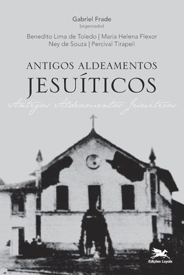 bokomslag Antigos Aldeamentos Jesuticos - A Companhia de Jesus e os aldeamentos indgenas