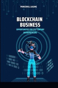 bokomslag Blockchain Business: Opportunities for 21st Century Entrepreneurs