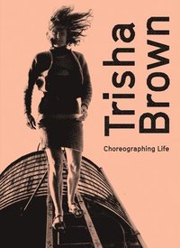 bokomslag Trisha Brown: Choreographing Life