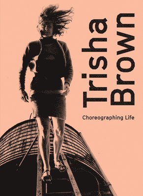 Trisha Brown: Choreographing Life 1