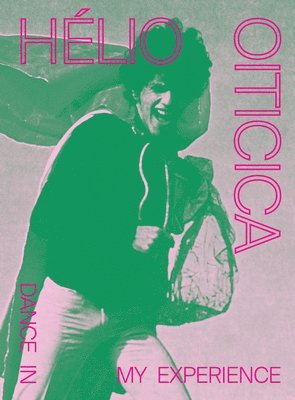 Adriano Pedrosa, Tomás Toledo - Hélio Oiticica: Dance in My Experience, Inbunden