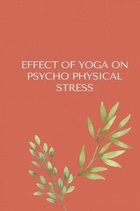 bokomslag Effect of Yoga on Psycho-Physical Stress