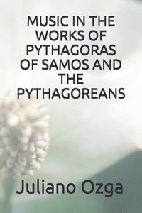 bokomslag Music in the Works of Pythagoras of Samos and the Pythagoreans