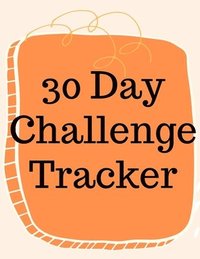 bokomslag 30 Day Challenge Tracker.Habits are The Most Important When it Comes to Live a Happy and Fulfilled Life, this is the Perfect Tracker to Start New Habits