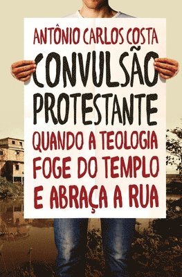 bokomslag Convulsão protestante: Quando a teologia foge do templo e abraça a rua