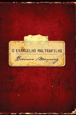 Brennan Manning - O evangelho maltrapilho, Inbunden