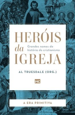 Heróis da Igreja - Vol. 1 - A Era Primitiva