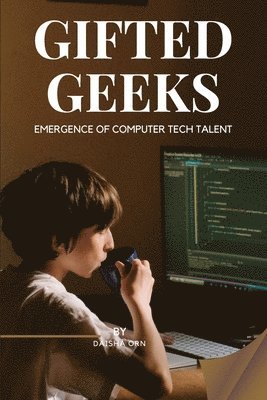 GIFTED GEEKS Emergence of Computer Tech Talent 1