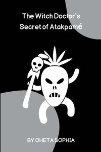 bokomslag The Witch Doctor's Secret of Atakpam