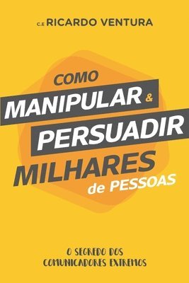 bokomslag Como Manipular e Persuadir Milhares de Pessoas