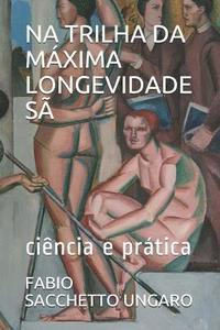 bokomslag Na Trilha Da Máxima Longevidade Sã: Ciência E Prática