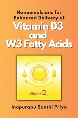 bokomslag Nanoemulsions for Enhanced Delivery of Vitamin D3 and W3 Fatty Acids