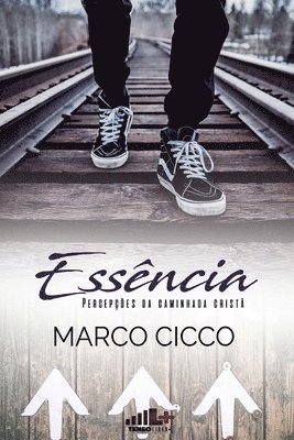 Marco Cicco, J. Alencar Lopes Jr - Essência: percepções da caminhada cristã, Häftad