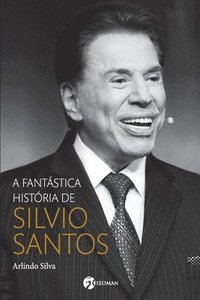 bokomslag A Fantstica Histria De Silvio Santos